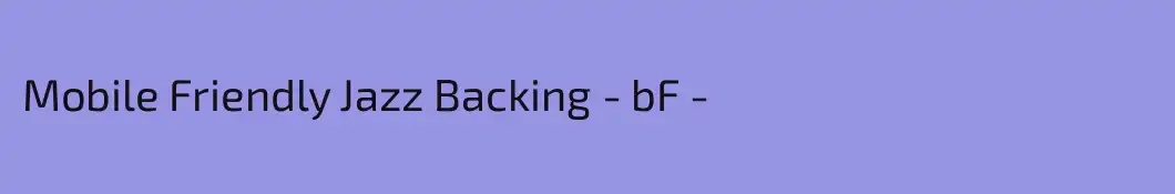Mobile Friendly Jazz Backing - bF -